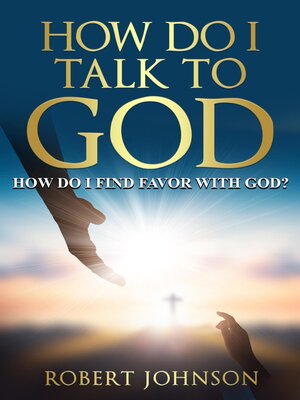 cover image of HOW DO I TALK TO GOD (HOW DO I FIND FAVOR WITH GOD)?